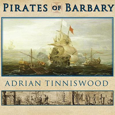 Pirates of Barbary: Corsairs, Conquests and Captivity in the Seventeenth-Century Mediterranean Audiobook, by 