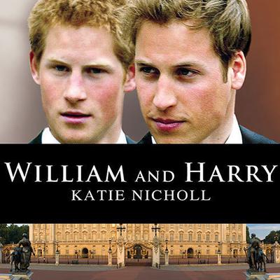 William and Harry Audiobook, by Katie Nicholl