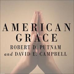American Grace: How Religion Divides and Unites Us Audiobook, by Robert D. Putnam