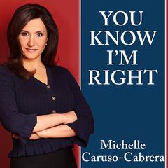 You Know Im Right: More Prosperity, Less Government Audiobook, by Michelle Caruso-Cabrera