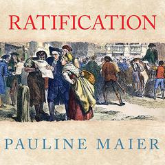 Ratification: The People Debate the Constitution, 1787-1788 Audiobook, by Pauline Maier
