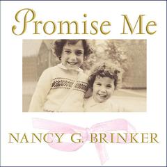 Promise Me: How a Sisters Love Launched the Global Movement to End Breast Cancer Audiobook, by Nancy G. Brinker