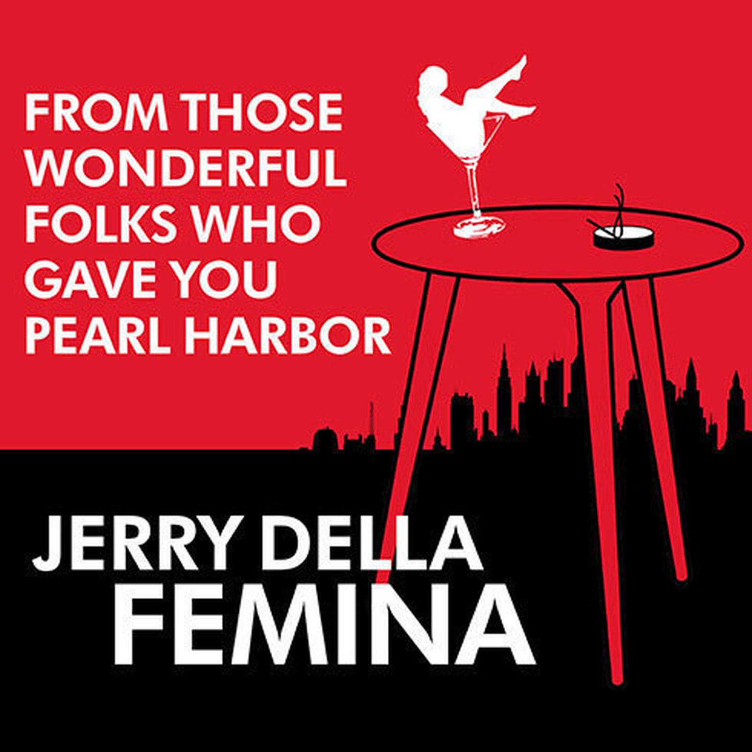 From Those Wonderful Folks Who Gave You Pearl Harbor: Front-Line Dispatches from the Advertising War Audiobook, by Jerry Della Femina