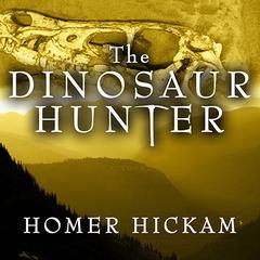 The Dinosaur Hunter: A Novel Audiobook, by Homer Hickam