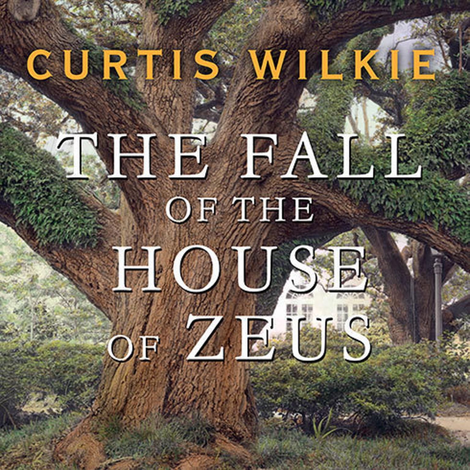 The Fall of the House of Zeus: The Rise and Ruin of Americas Most Powerful Trial Lawyer Audiobook, by Curtis Wilkie