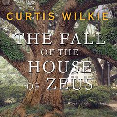 The Fall of the House of Zeus: The Rise and Ruin of America's Most Powerful Trial Lawyer Audiobook, by Curtis Wilkie