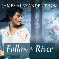 Follow the River Audiobook, by James Alexander Thom