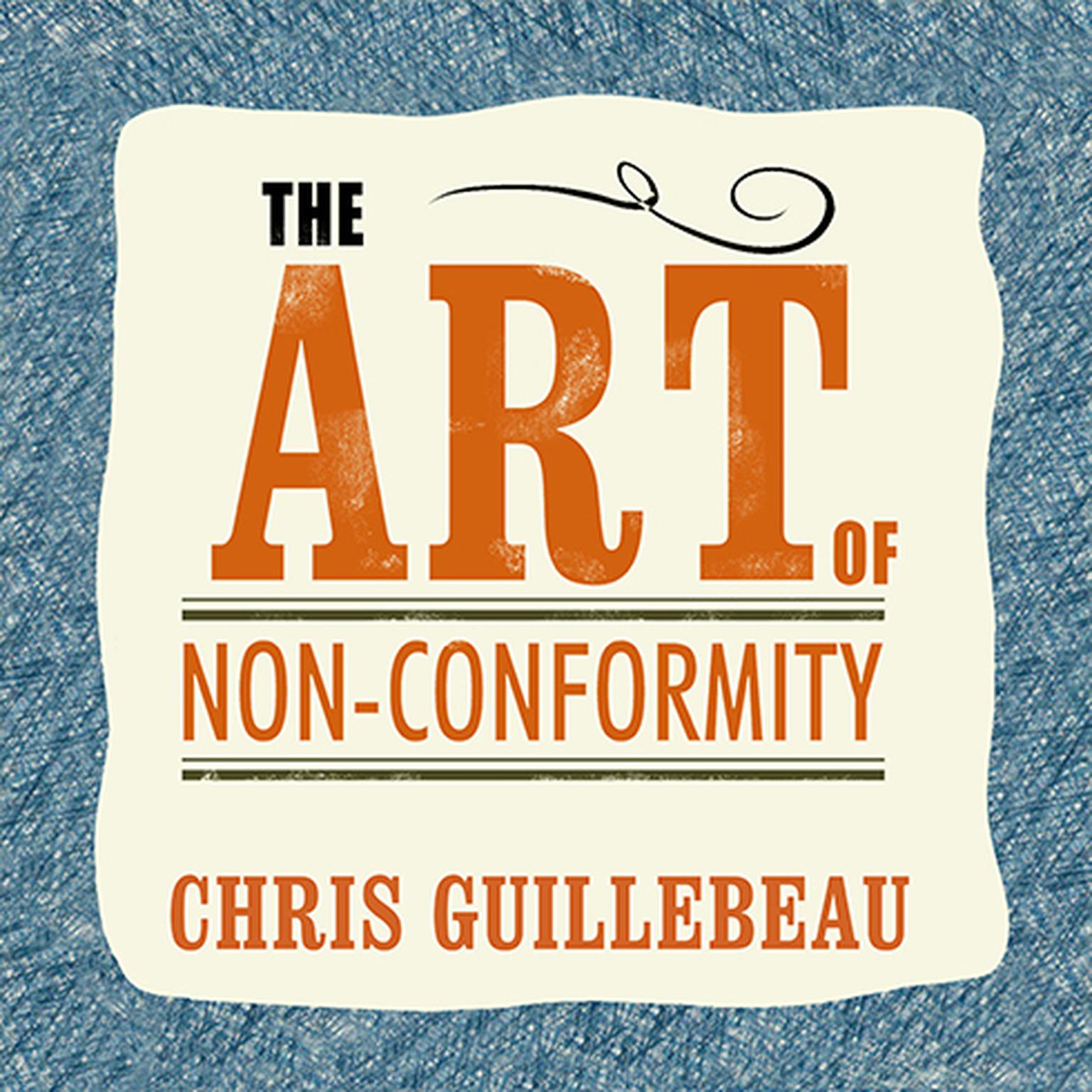 The Art of Non-Conformity: Set Your Own Rules, Live the Life You Want, and Change the World Audiobook, by Chris Guillebeau