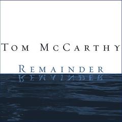 Remainder: A Novel Audiobook, by Tom McCarthy