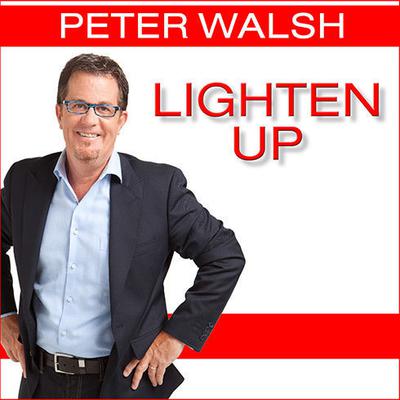 Lighten Up: Love What You Have, Have What You Need, Be Happier With Less Audiobook, by Peter Walsh