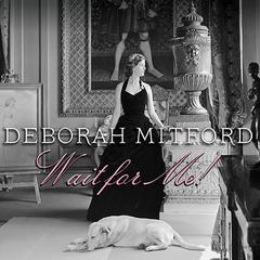 Wait for Me!: Memoirs Audiobook, by Deborah Mitford