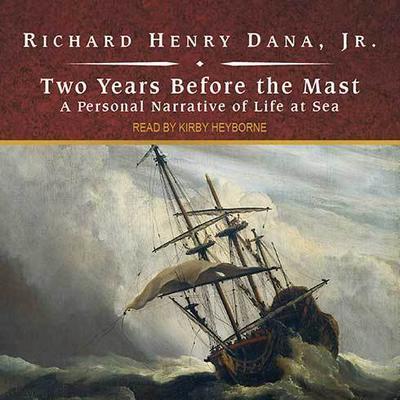 Two Years Before the Mast: A Personal Narrative of Life at Sea Audiobook, by Richard Henry Dana