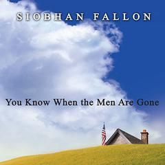 You Know When the Men Are Gone Audiobook, by Siobhan Fallon