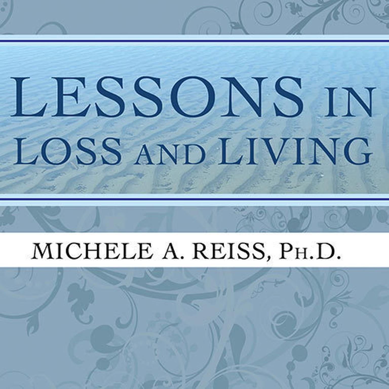 Lessons in Loss and Living: Hope and Guidance for Confronting Serious Illness and Grief Audiobook, by Michele A. Reiss