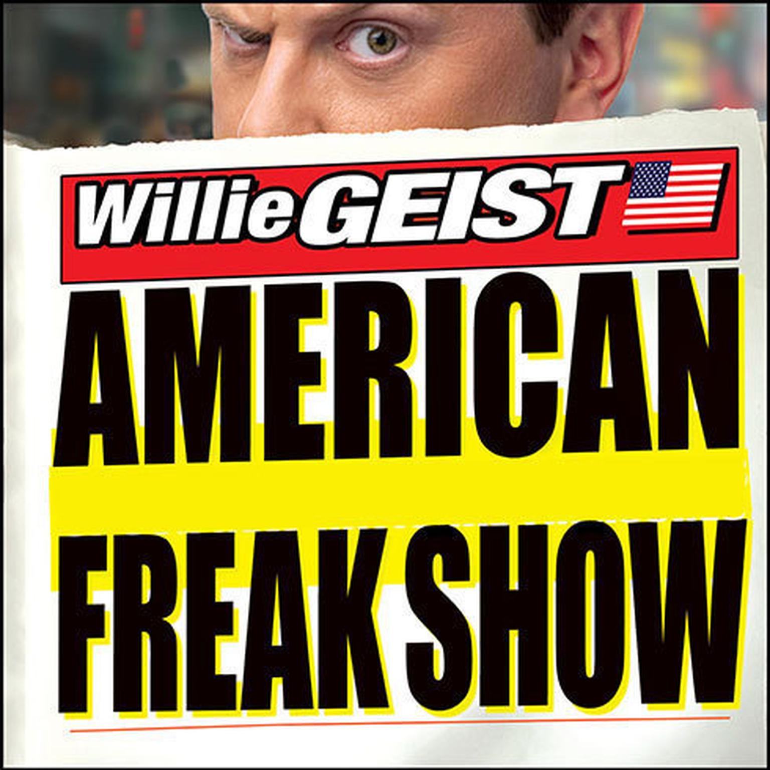 American Freak Show: The Completely Fabricated Stories of Our New National Treasures Audiobook, by Willie Geist