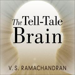 The Tell-Tale Brain: A Neuroscientist's Quest for What Makes Us Human Audiobook, by V. S. Ramachandran
