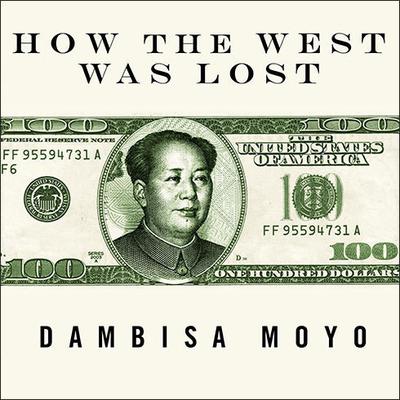 How the West Was Lost: Fifty Years of Economic Folly---and the Stark Choices Ahead Audiobook, by Dambisa Moyo