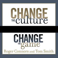Change the Culture, Change the Game: The Breakthrough Strategy for Energizing Your Organization and Creating Accountability for Results Audiobook, by 