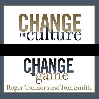Change the Culture, Change the Game: The Breakthrough Strategy for Energizing Your Organization and Creating Accountability for Results Audiobook, by Roger Connors
