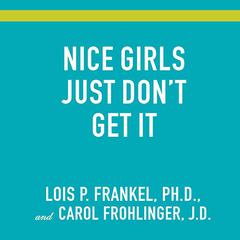 Nice Girls Just Don't Get It: 99 Ways to Win the Respect You Deserve, the Success You've Earned, and the Life You Want Audiobook, by Lois P. Frankel