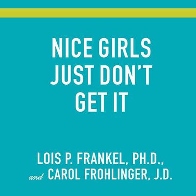Nice Girls Just Don't Get It: 99 Ways to Win the Respect You Deserve, the Success You've Earned, and the Life You Want Audiobook, by 