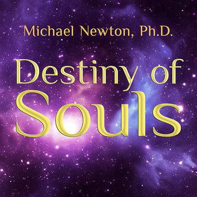 Destiny of Souls: New Case Studies of Life Between Lives Audiobook, by Michael Newton