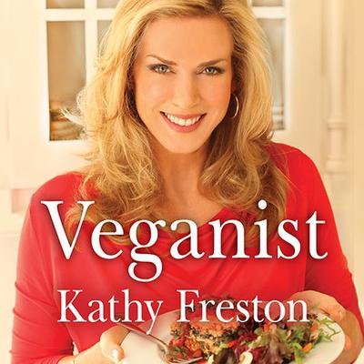 Veganist: Lose Weight, Get Healthy, Change the World Audiobook, by Kathy Freston