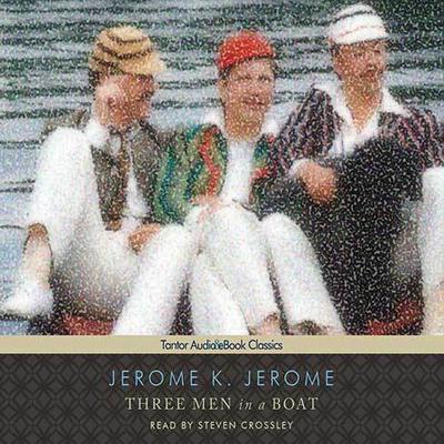 Three Men in a Boat (To Say Nothing of the Dog) Audiobook, by Jerome K. Jerome