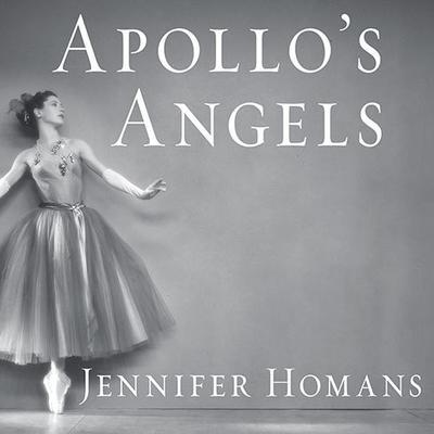 Apollos Angels: A History of Ballet Audiobook, by Jennifer Homans