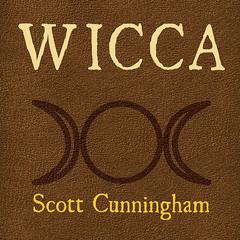 Wicca: A Guide for the Solitary Practitioner Audiobook, by Scott Cunningham