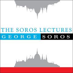 The Soros Lectures: At the Central European University Audiobook, by George Soros