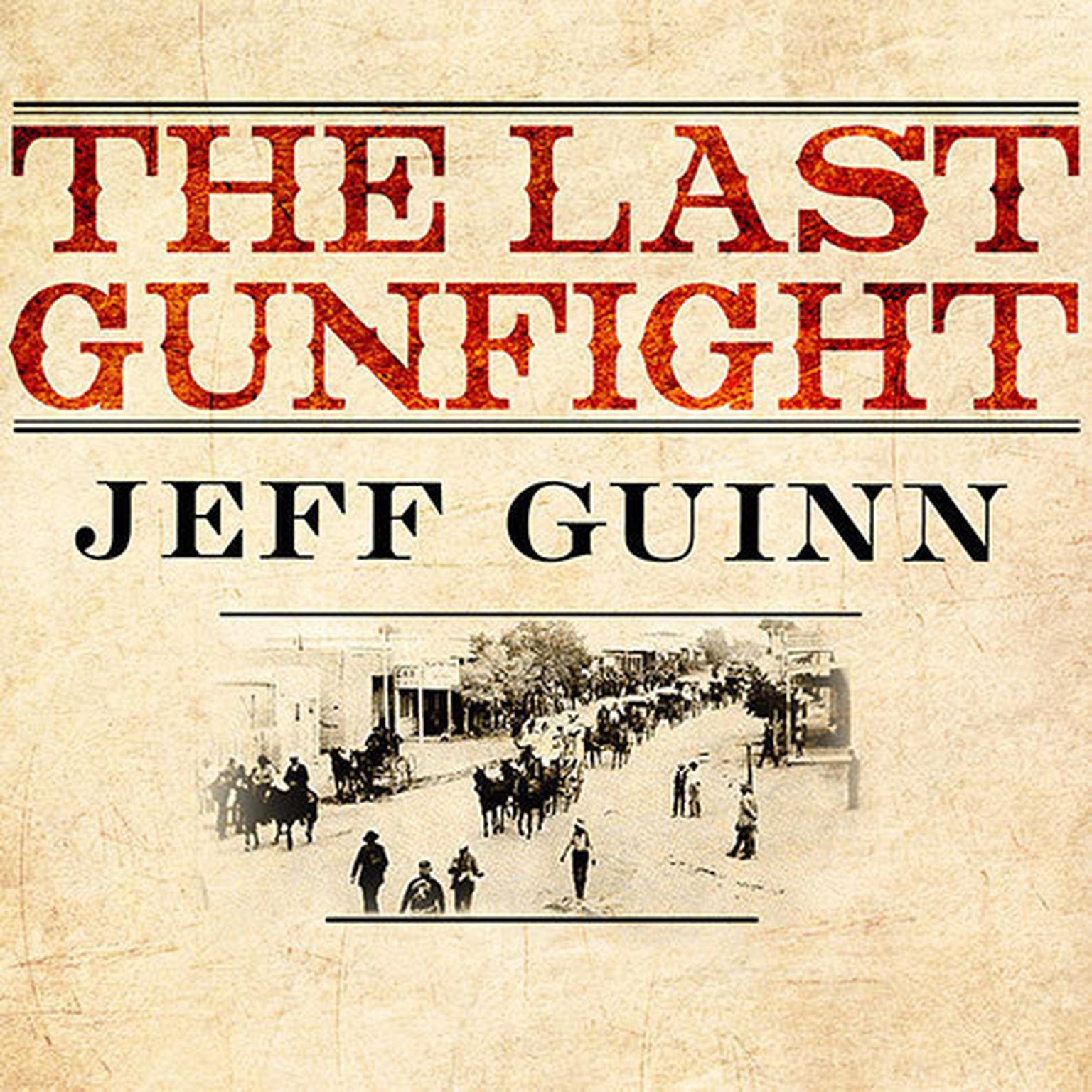 The Last Gunfight: The Real Story of the Shootout at the O.K. Corral---and How It Changed the American West Audiobook, by Jeff Guinn