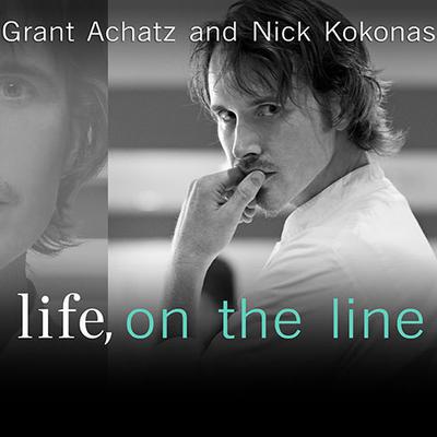 Life, on the Line: A Chefs Story of Chasing Greatness, Facing Death, and Redefining the Way We Eat Audiobook, by Grant Achatz