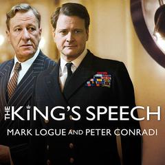 The Kings Speech: How One Man Saved the British Monarchy Audiobook, by Peter Conradi