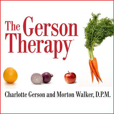 The Gerson Therapy: The Proven Nutritional Program for Cancer and Other Illnesses Audiobook, by Charlotte Gerson