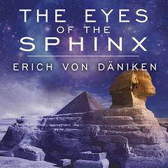 The Eyes of the Sphinx: The Newest Evidence of Extraterrestrial Contact in Ancient Egypt Audiobook, by Erich von Däniken