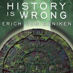 History Is Wrong Audiobook, by Erich von Däniken