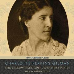 The Yellow Wallpaper and Other Stories Audiobook, by Charlotte Perkins Gilman