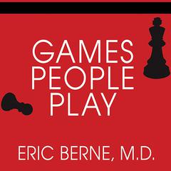 Games People Play: The Basic Handbook of Transactional Analysis Audiobook, by 
