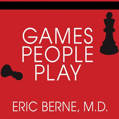 Games People Play: The Basic Handbook of Transactional Analysis Audiobook, by 