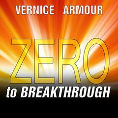 Zero to Breakthrough: The 7-step, Battle-tested Method for Accomplishing Goals That Matter Audiobook, by Vernice Armour