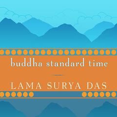 Buddha Standard Time: Awakening to the Infinite Possibilities of Now Audiobook, by Surya Das