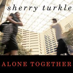 Alone Together: Why We Expect More from Technology and Less from Each Other Audiobook, by Sherry Turkle