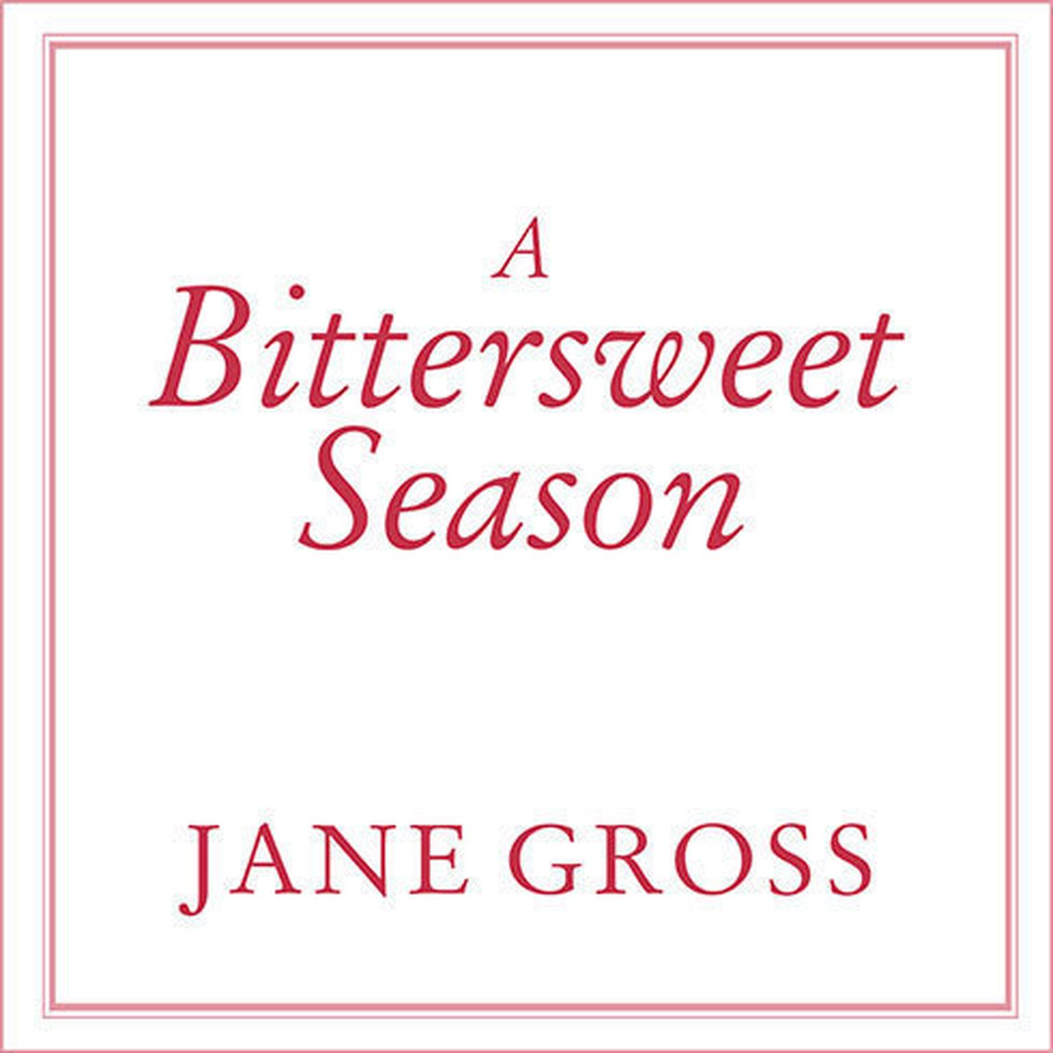 A Bittersweet Season: Caring for Our Aging Parents---And Ourselves Audiobook, by Jane Gross
