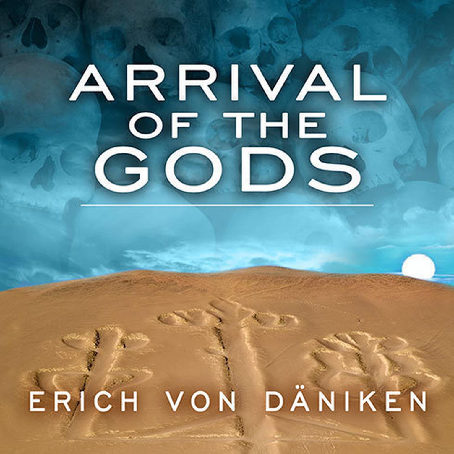 Arrival of the Gods: Revealing the Alien Landing Sites of Nazca Audiobook, by Erich von Däniken