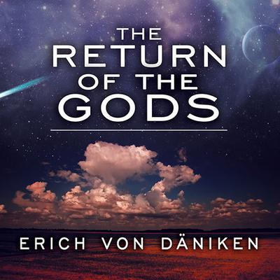 The Return of the Gods: Evidence of Extraterrestrial Visitations Audiobook, by Erich von Däniken