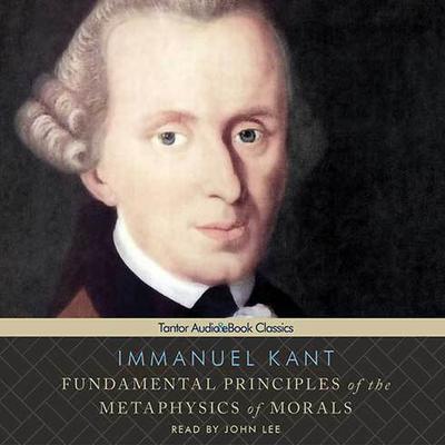 Fundamental Principles of the Metaphysics of Morals Audiobook, by Immanuel Kant