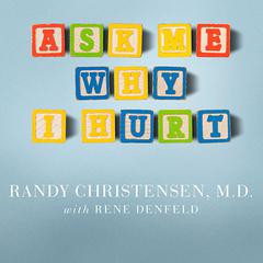 Ask Me Why I Hurt: The Kids Nobody Wants and the Doctor Who Heals Them Audiobook, by 