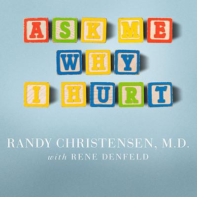 Ask Me Why I Hurt: The Kids Nobody Wants and the Doctor Who Heals Them Audiobook, by Randy Christensen