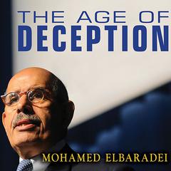 The Age of Deception: Nuclear Diplomacy in Treacherous Times Audiobook, by Mohamed ElBaradei